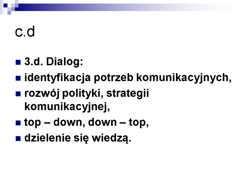 c.d 3.d. Dialog: identyfikacja potrzeb komunikacyjnych, rozwój polityki, strategii komunikacyjnej, top – down, down